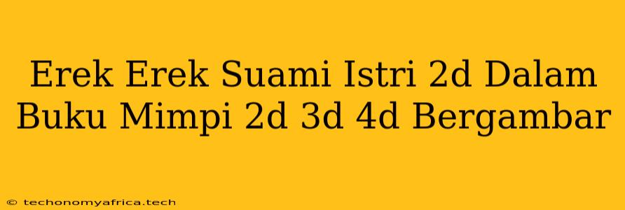 Erek Erek Suami Istri 2d Dalam Buku Mimpi 2d 3d 4d Bergambar