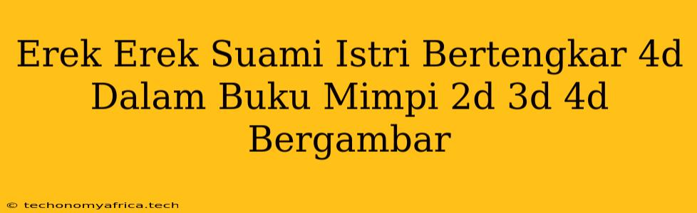 Erek Erek Suami Istri Bertengkar 4d Dalam Buku Mimpi 2d 3d 4d Bergambar