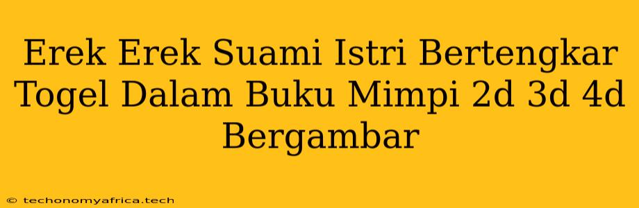 Erek Erek Suami Istri Bertengkar Togel Dalam Buku Mimpi 2d 3d 4d Bergambar