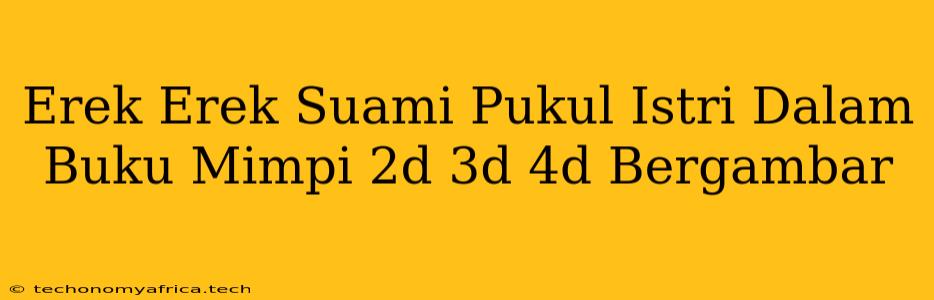 Erek Erek Suami Pukul Istri Dalam Buku Mimpi 2d 3d 4d Bergambar