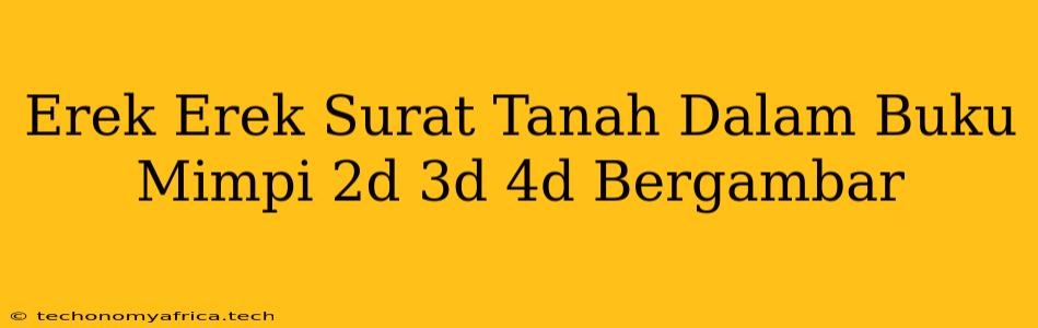 Erek Erek Surat Tanah Dalam Buku Mimpi 2d 3d 4d Bergambar