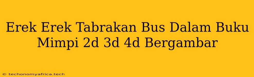 Erek Erek Tabrakan Bus Dalam Buku Mimpi 2d 3d 4d Bergambar