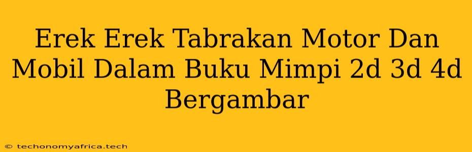 Erek Erek Tabrakan Motor Dan Mobil Dalam Buku Mimpi 2d 3d 4d Bergambar