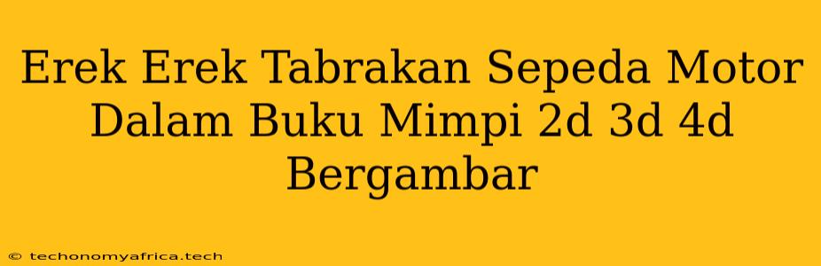 Erek Erek Tabrakan Sepeda Motor Dalam Buku Mimpi 2d 3d 4d Bergambar