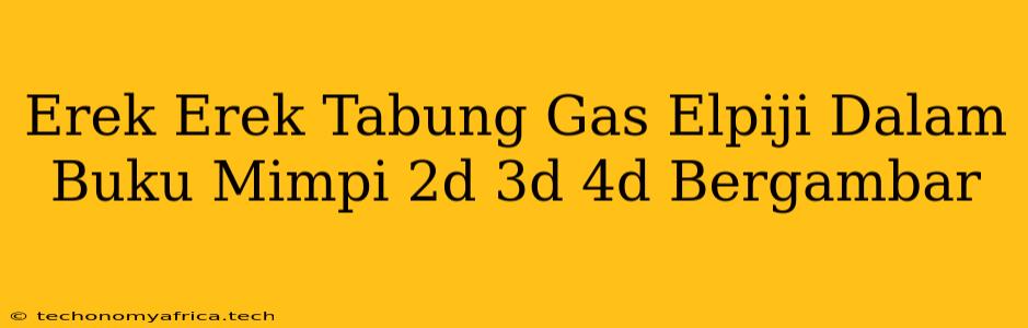 Erek Erek Tabung Gas Elpiji Dalam Buku Mimpi 2d 3d 4d Bergambar