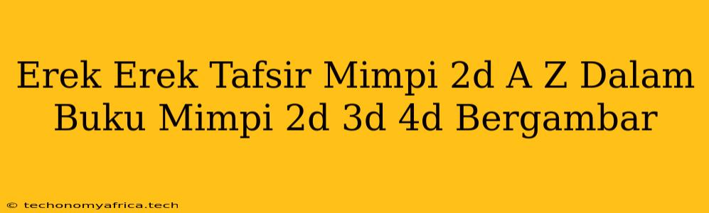 Erek Erek Tafsir Mimpi 2d A Z Dalam Buku Mimpi 2d 3d 4d Bergambar