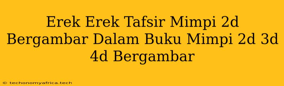 Erek Erek Tafsir Mimpi 2d Bergambar Dalam Buku Mimpi 2d 3d 4d Bergambar