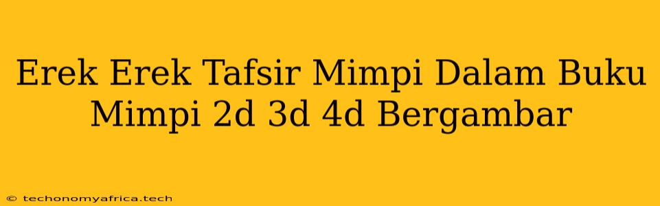 Erek Erek Tafsir Mimpi Dalam Buku Mimpi 2d 3d 4d Bergambar