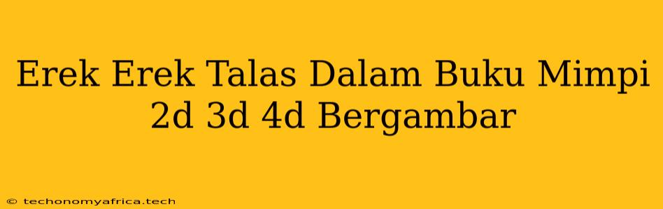 Erek Erek Talas Dalam Buku Mimpi 2d 3d 4d Bergambar