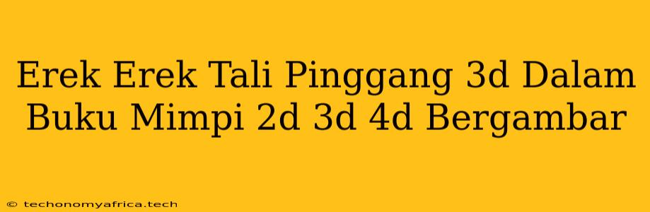 Erek Erek Tali Pinggang 3d Dalam Buku Mimpi 2d 3d 4d Bergambar