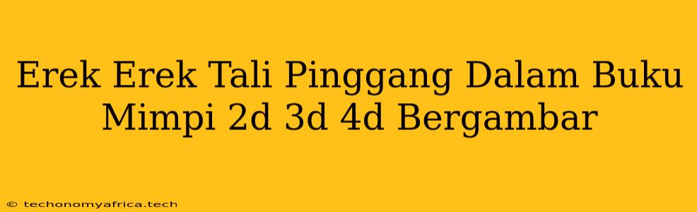 Erek Erek Tali Pinggang Dalam Buku Mimpi 2d 3d 4d Bergambar