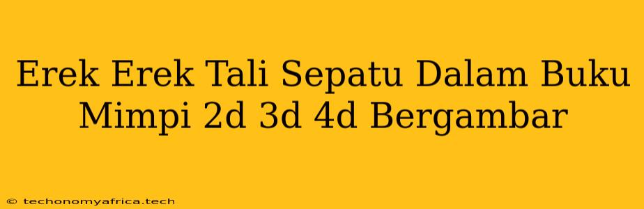 Erek Erek Tali Sepatu Dalam Buku Mimpi 2d 3d 4d Bergambar