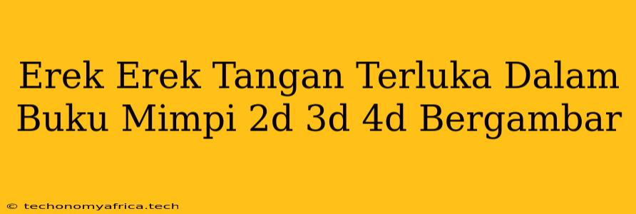 Erek Erek Tangan Terluka Dalam Buku Mimpi 2d 3d 4d Bergambar