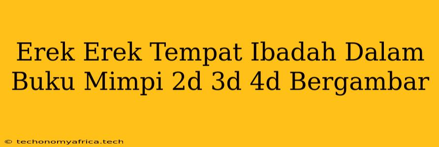 Erek Erek Tempat Ibadah Dalam Buku Mimpi 2d 3d 4d Bergambar