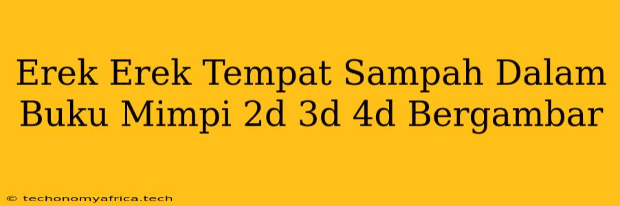 Erek Erek Tempat Sampah Dalam Buku Mimpi 2d 3d 4d Bergambar