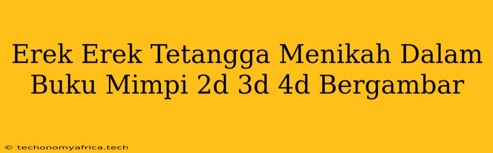 Erek Erek Tetangga Menikah Dalam Buku Mimpi 2d 3d 4d Bergambar