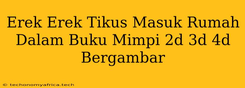 Erek Erek Tikus Masuk Rumah Dalam Buku Mimpi 2d 3d 4d Bergambar