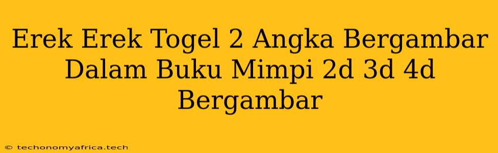 Erek Erek Togel 2 Angka Bergambar Dalam Buku Mimpi 2d 3d 4d Bergambar