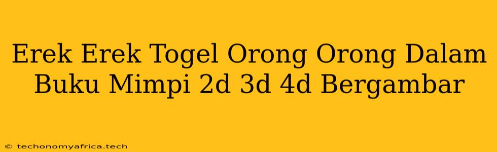 Erek Erek Togel Orong Orong Dalam Buku Mimpi 2d 3d 4d Bergambar