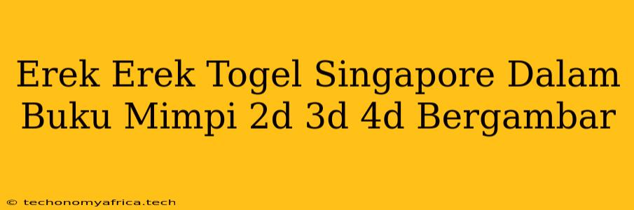 Erek Erek Togel Singapore Dalam Buku Mimpi 2d 3d 4d Bergambar