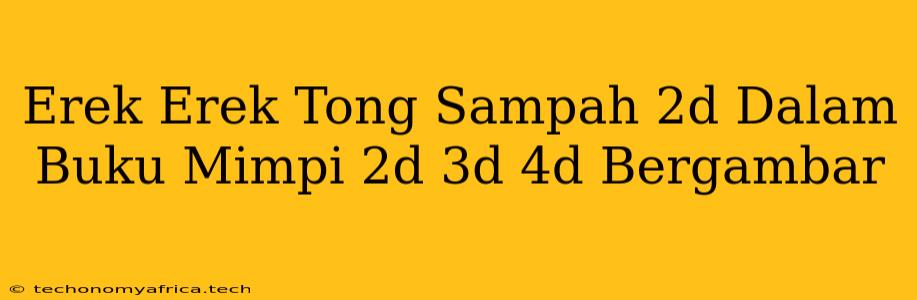 Erek Erek Tong Sampah 2d Dalam Buku Mimpi 2d 3d 4d Bergambar