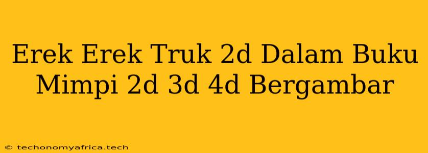 Erek Erek Truk 2d Dalam Buku Mimpi 2d 3d 4d Bergambar