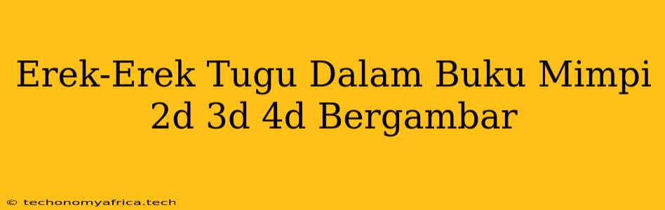 Erek-Erek Tugu Dalam Buku Mimpi 2d 3d 4d Bergambar