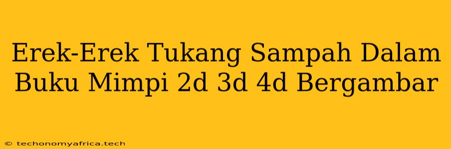 Erek-Erek Tukang Sampah Dalam Buku Mimpi 2d 3d 4d Bergambar