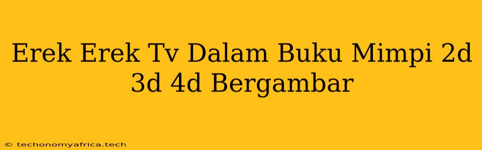 Erek Erek Tv Dalam Buku Mimpi 2d 3d 4d Bergambar