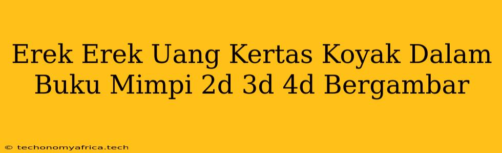 Erek Erek Uang Kertas Koyak Dalam Buku Mimpi 2d 3d 4d Bergambar