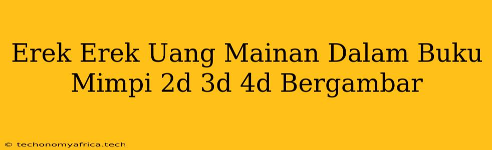 Erek Erek Uang Mainan Dalam Buku Mimpi 2d 3d 4d Bergambar