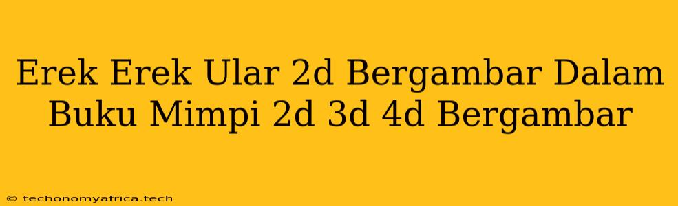 Erek Erek Ular 2d Bergambar Dalam Buku Mimpi 2d 3d 4d Bergambar