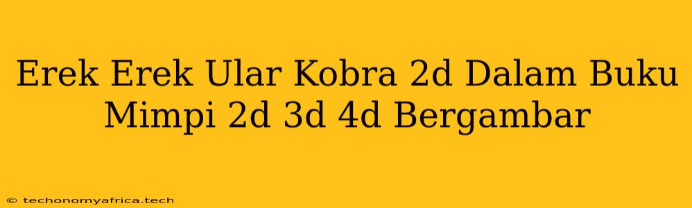 Erek Erek Ular Kobra 2d Dalam Buku Mimpi 2d 3d 4d Bergambar