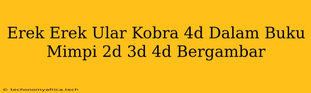 Erek Erek Ular Kobra 4d Dalam Buku Mimpi 2d 3d 4d Bergambar