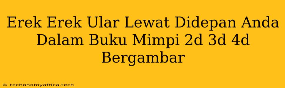 Erek Erek Ular Lewat Didepan Anda Dalam Buku Mimpi 2d 3d 4d Bergambar