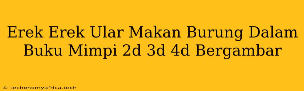 Erek Erek Ular Makan Burung Dalam Buku Mimpi 2d 3d 4d Bergambar