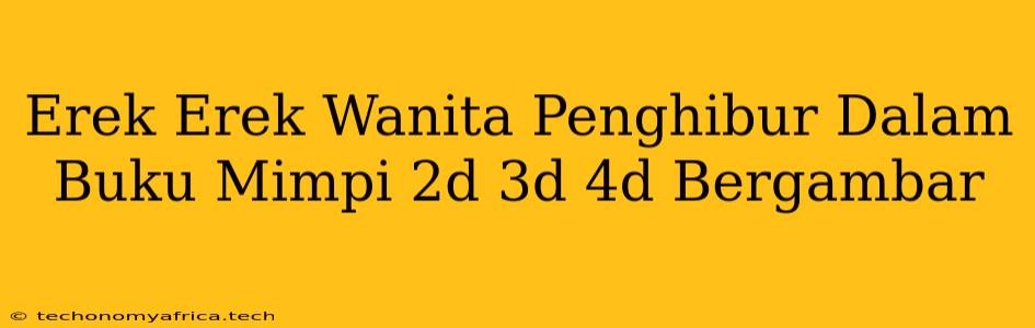 Erek Erek Wanita Penghibur Dalam Buku Mimpi 2d 3d 4d Bergambar