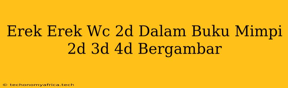 Erek Erek Wc 2d Dalam Buku Mimpi 2d 3d 4d Bergambar