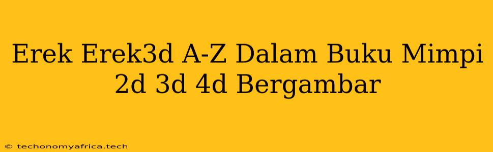 Erek Erek3d A-Z Dalam Buku Mimpi 2d 3d 4d Bergambar