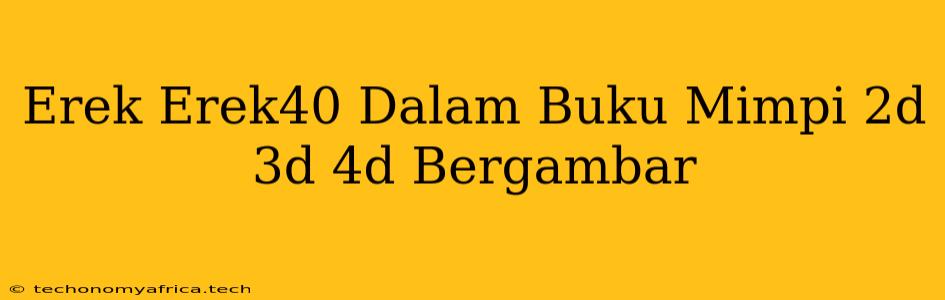 Erek Erek40 Dalam Buku Mimpi 2d 3d 4d Bergambar