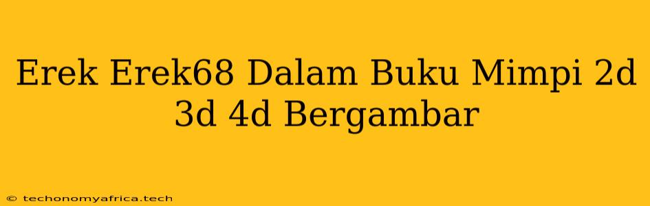 Erek Erek68 Dalam Buku Mimpi 2d 3d 4d Bergambar