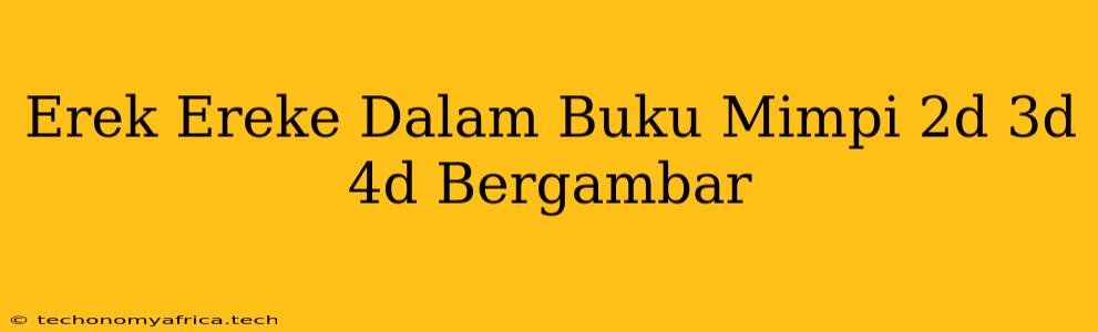 Erek Ereke Dalam Buku Mimpi 2d 3d 4d Bergambar