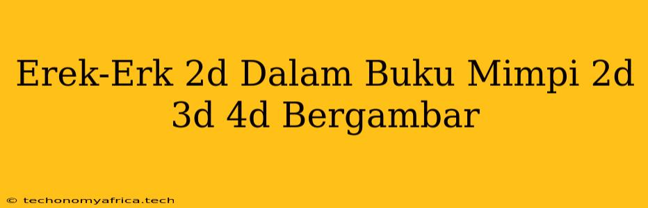 Erek-Erk 2d Dalam Buku Mimpi 2d 3d 4d Bergambar