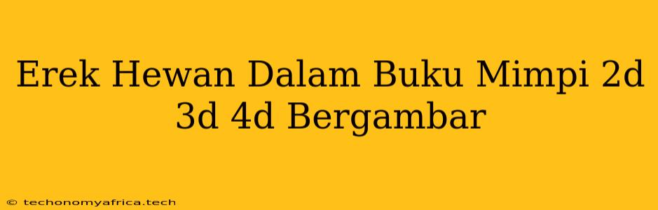 Erek Hewan Dalam Buku Mimpi 2d 3d 4d Bergambar