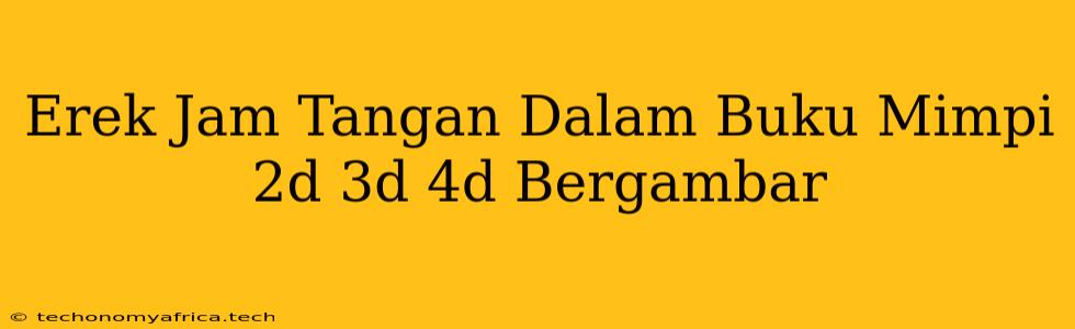 Erek Jam Tangan Dalam Buku Mimpi 2d 3d 4d Bergambar