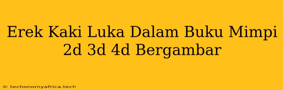 Erek Kaki Luka Dalam Buku Mimpi 2d 3d 4d Bergambar