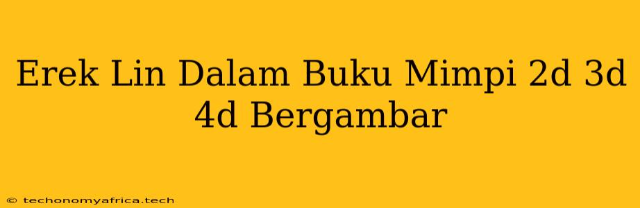 Erek Lin Dalam Buku Mimpi 2d 3d 4d Bergambar