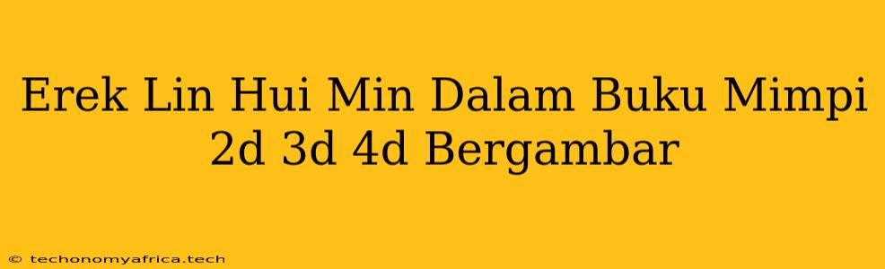 Erek Lin Hui Min Dalam Buku Mimpi 2d 3d 4d Bergambar