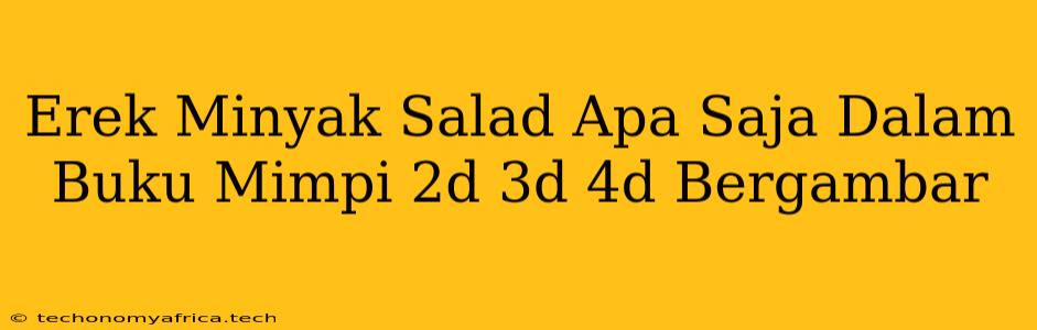 Erek Minyak Salad Apa Saja Dalam Buku Mimpi 2d 3d 4d Bergambar