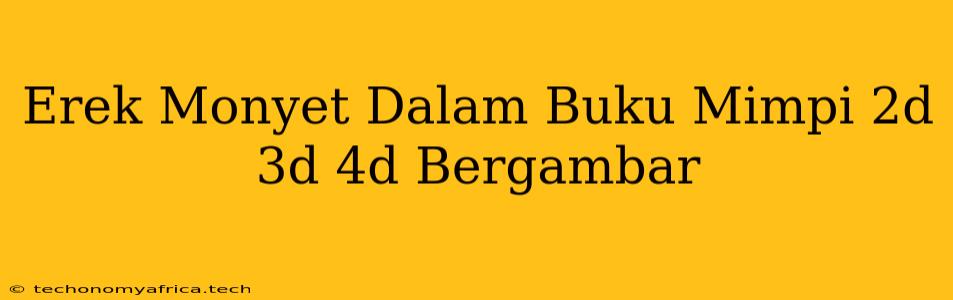 Erek Monyet Dalam Buku Mimpi 2d 3d 4d Bergambar